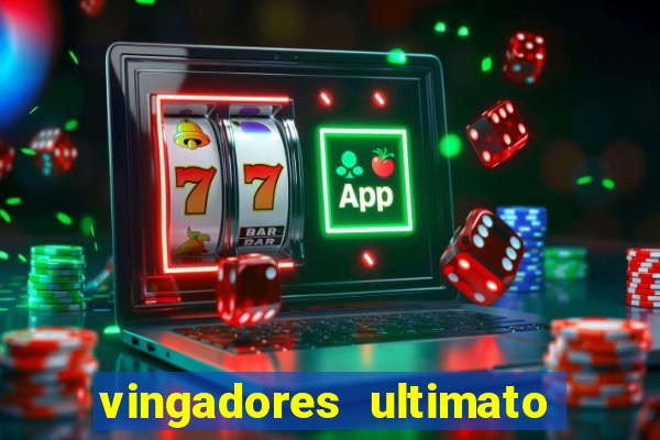 vingadores ultimato completo dublado gratis